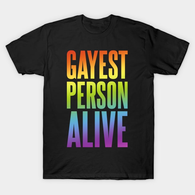 Gayest Person Alive | Funny Gay Design | LGBT Gay Lesbian Bisexual Gift | Rainbow Colors T-Shirt by Everyday Inspiration